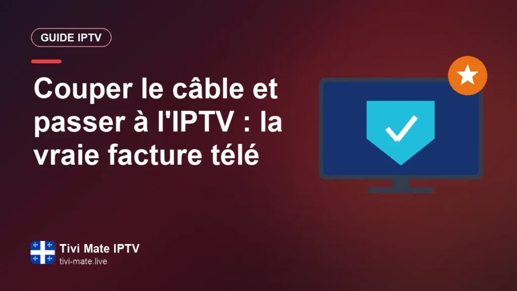 Couper le câble au Québec grâce à l'IPTV : votre vraie facture télé Couper le câble et passer à l'IPTV : la vraie facture télé