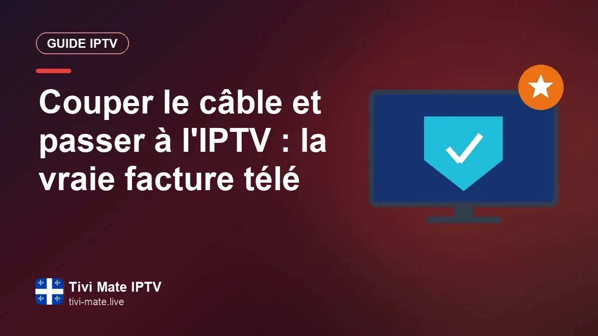 Couper le câble au Québec grâce à l'IPTV : votre vraie facture télé Abandonner le câble pour l'IPTV au Québec : ce que la télé coûte réellement