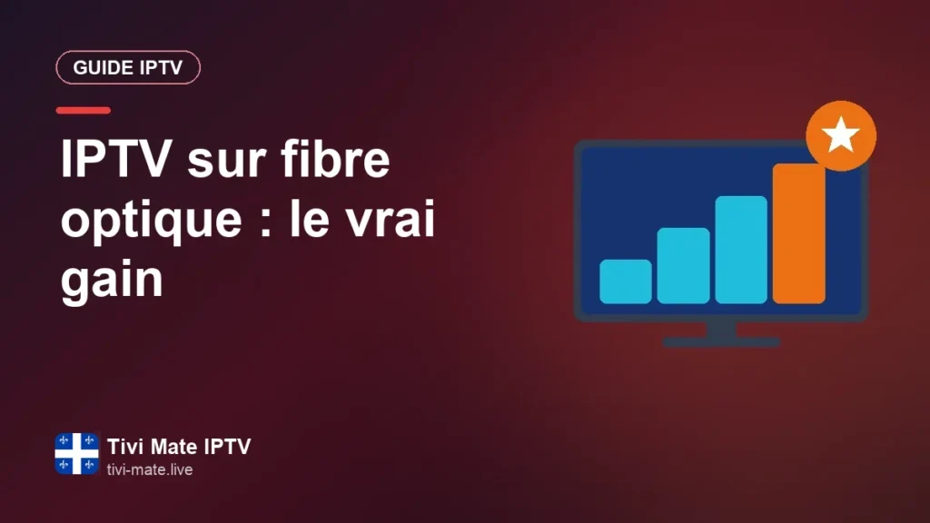 IPTV sur fibre optique au Québec : ce que vous gagnez réellement IPTV sur fibre optique : le vrai gain
