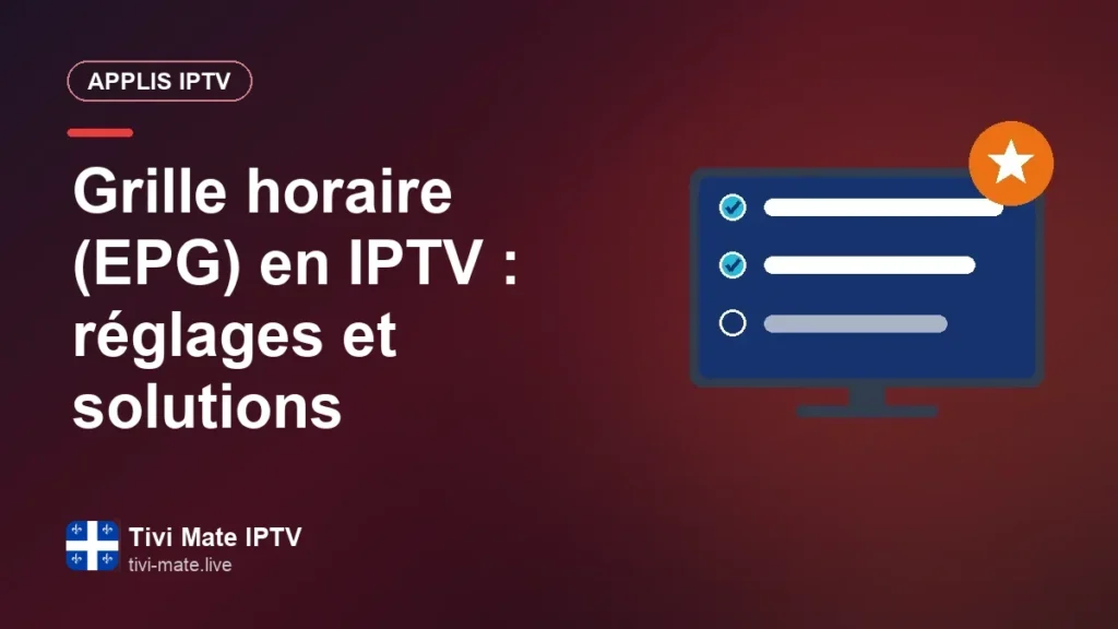 Grille horaire (EPG) en IPTV : le guide pour la maîtriser au quotidien Grille horaire (EPG) en IPTV : réglages et solutions