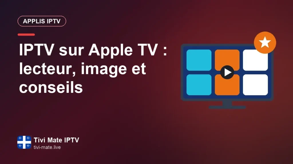 IPTV sur Apple TV : choisir son lecteur et régler une image impeccable IPTV sur Apple TV : lecteur, image et conseils