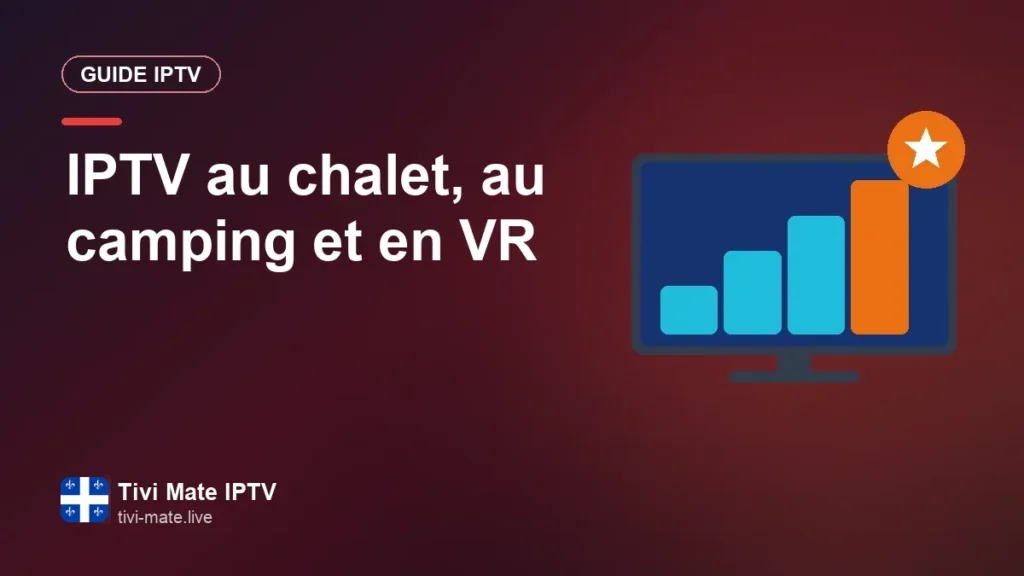 IPTV au chalet, au camping et en VR