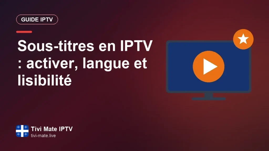 Sous-titres en IPTV : les activer, choisir la langue et améliorer la lecture Sous-titres en IPTV : activer, langue et lisibilité